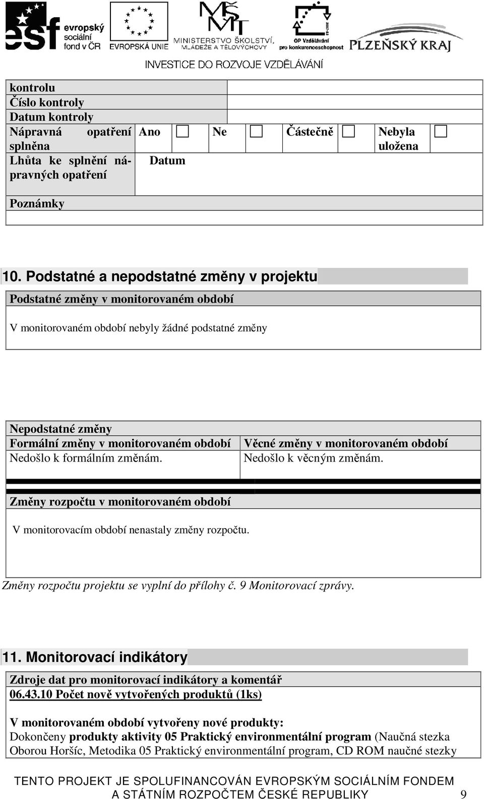 formálním změnám. Věcné změny v monitorovaném období Nedošlo k věcným změnám. Změny rozpočtu v monitorovaném období V monitorovacím období nenastaly změny rozpočtu.