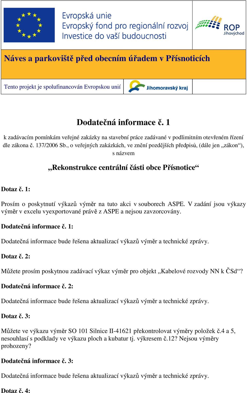 , o veřejných zakázkách, ve znění pozdějších předpisů, (dále jen zákon ), s názvem Rekonstrukce centrální části obce Přísnotice Dotaz č.