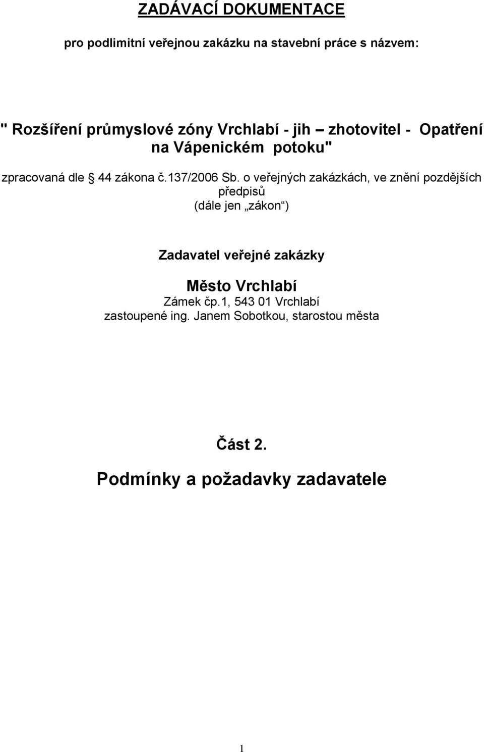 o veřejných zakázkách, ve znění pozdějších předpisů (dále jen zákon ) Zadavatel veřejné zakázky Město