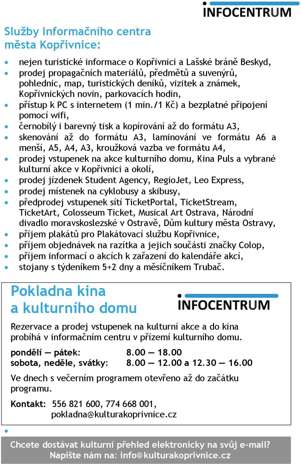 /1 Kč) a bezplatné připojení pomocí wifi, černobílý i barevný tisk a kopírování až do formátu A3, skenování až do formátu A3, laminování ve formátu A6 a menší, A5, A4, A3, kroužková vazba ve formátu