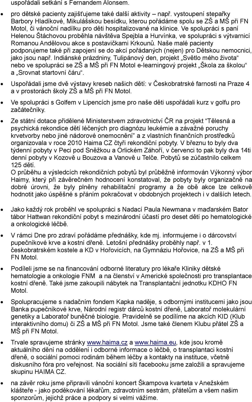 Ve spolupráci s paní Helenou Štáchovou proběhla návštěva Spejbla a Hurvínka, ve spolupráci s výtvarnicí Romanou Andělovou akce s postavičkami Krkounů.