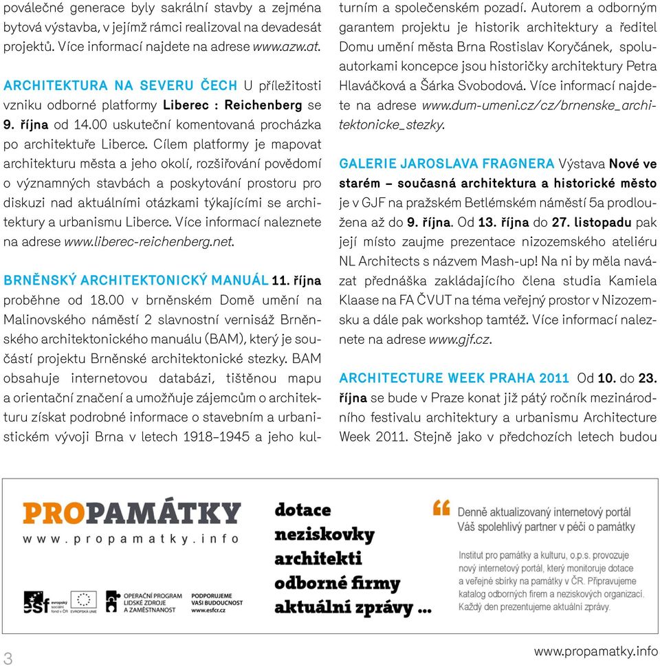 Cílem platformy je mapovat architekturu města a jeho okolí, rozšiřování povědomí o významných stavbách a poskytování prostoru pro diskuzi nad aktuálními otázkami týkajícími se architektury a