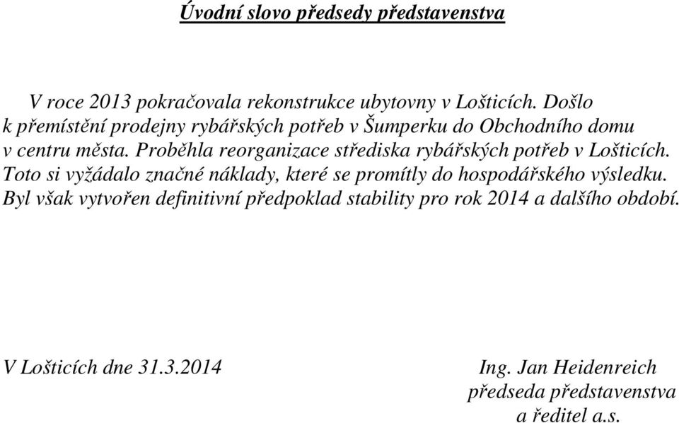 Proběhla reorganizace střediska rybářských potřeb v Lošticích.