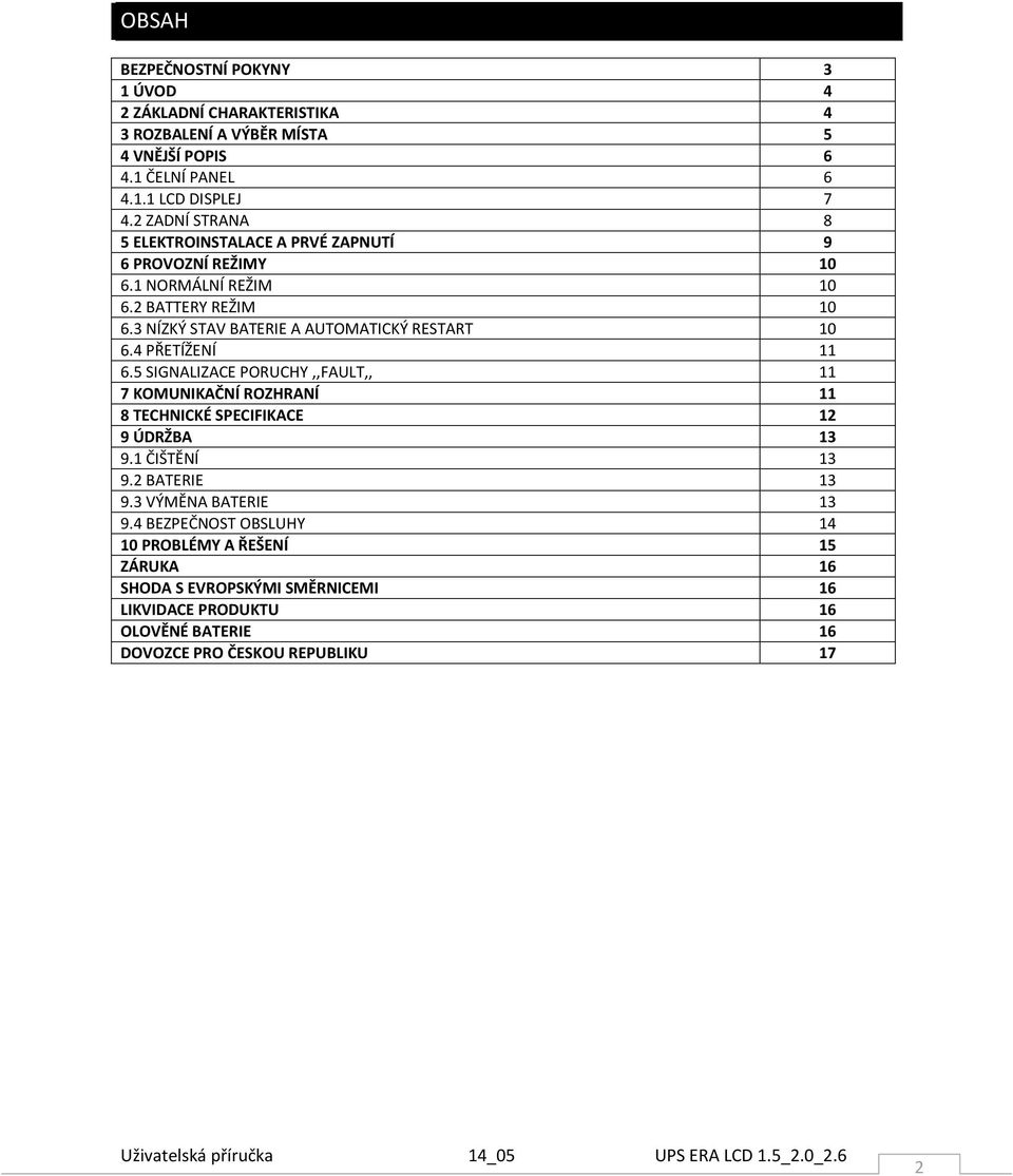 3 NÍZKÝ STAV BATERIE A AUTOMATICKÝ RESTART 10 6.4 PŘETÍŽENÍ 11 6.