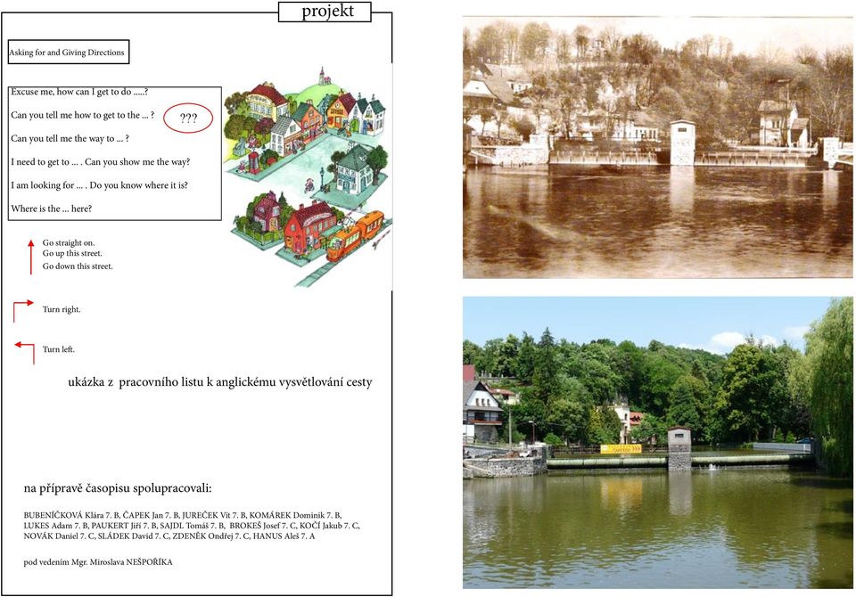 ukázka z pracovního listu k anglickému vysvětlování cesty na přípravě časopisu spolupracovali: BUBENÍČKOVÁ Klára 7. B, ČAPEK Jan 7. B, JUREČEK Vít 7. B, KOMÁREK Dominik 7.