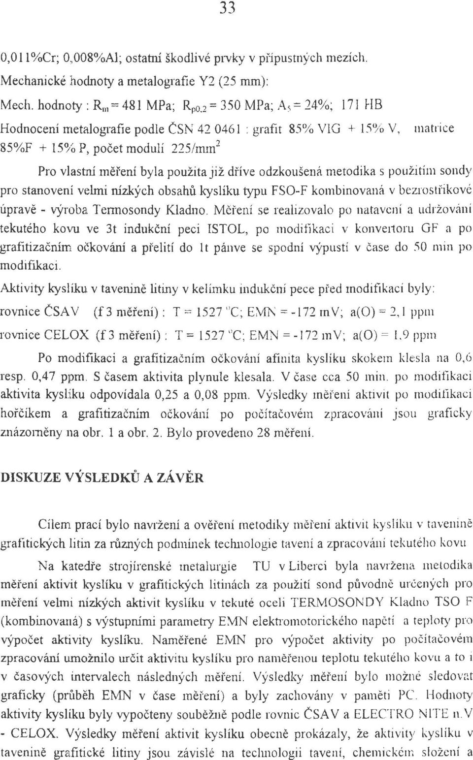 metodika s pouzitim sondy pro stanoveni velmi nizk)'ch obsahu kysliku typu FSO-F kombinovanet v bezrosti"ikove uprave - v)'roba Termosondy Kladno.