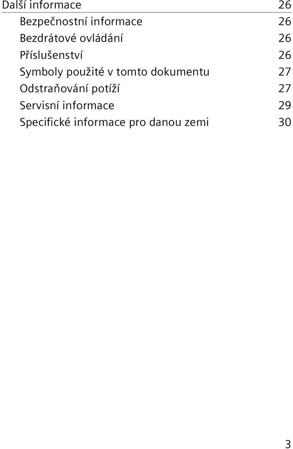 použité v tomto dokumentu 27 Odstraňování potíží 27