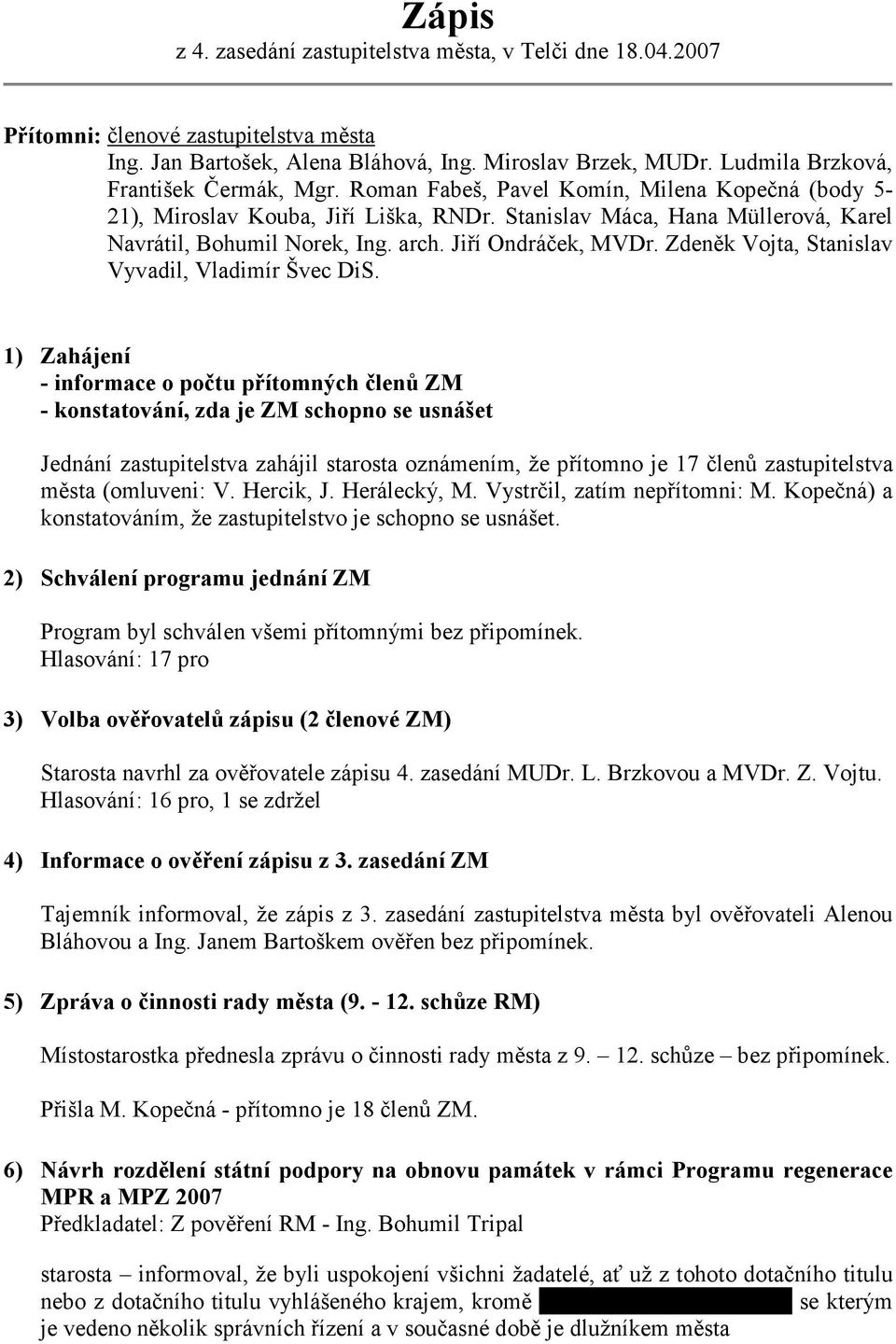 arch. Jiří Ondráček, MVDr. Zdeněk Vojta, Stanislav Vyvadil, Vladimír Švec DiS.