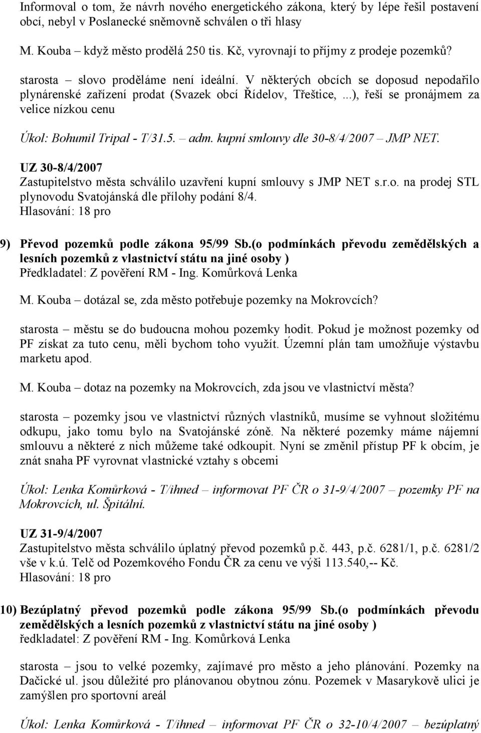 ..), řeší se pronájmem za velice nízkou cenu Úkol: Bohumil Tripal - T/31.5. adm. kupní smlouvy dle 30-8/4/2007 JMP NET.