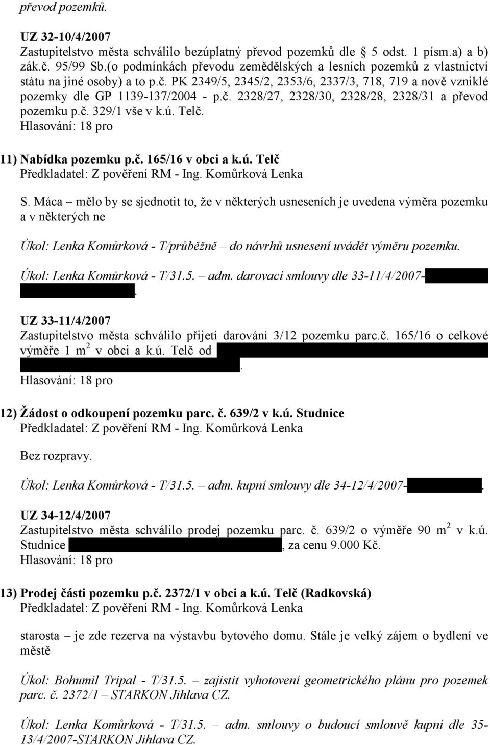 č. 329/1 vše v k.ú. Telč. 11) Nabídka pozemku p.č. 165/16 v obci a k.ú. Telč S.