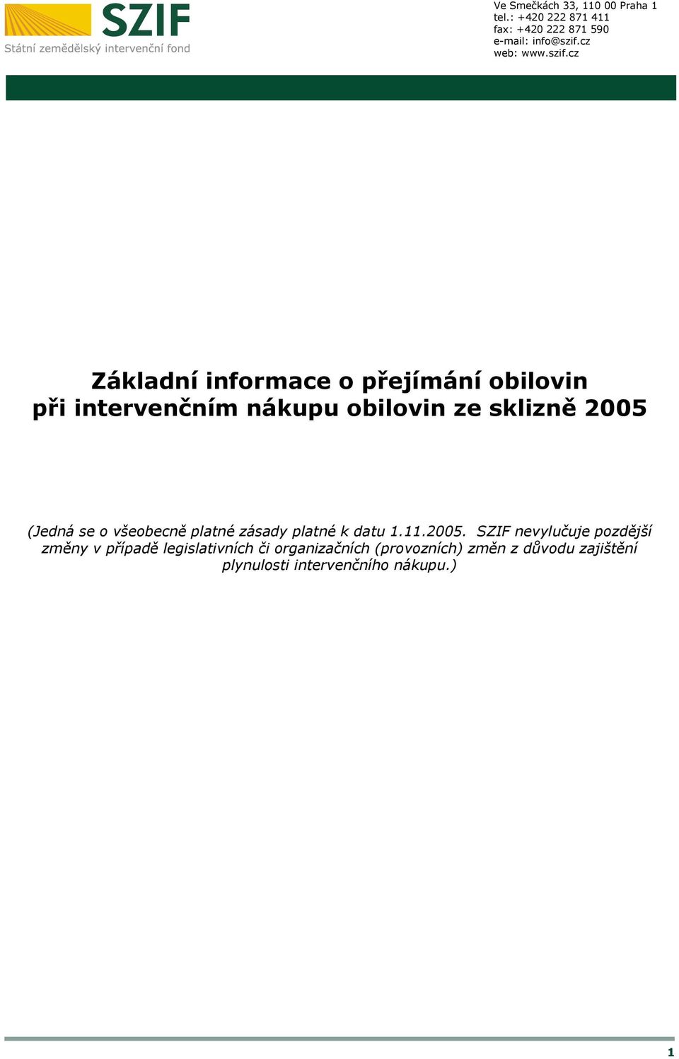 2005. SZIF nevylučuje pozdější změny v případě legislativních či