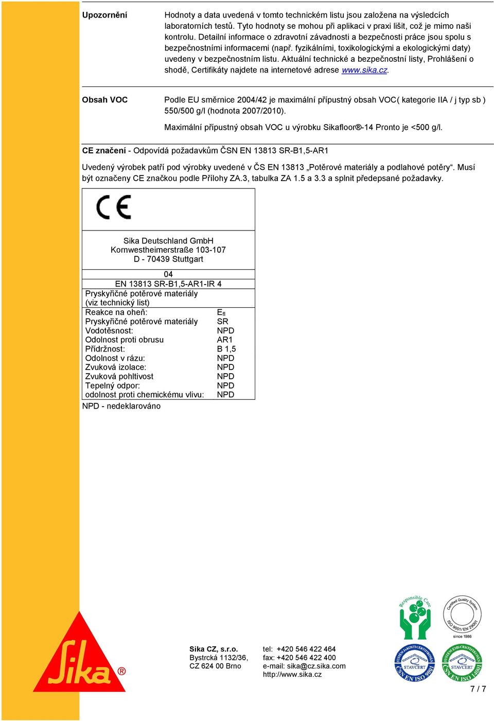 Aktuální technické a bezpečnostní listy, Prohlášení o shodě, Certifikáty najdete na internetové adrese www.sika.cz.