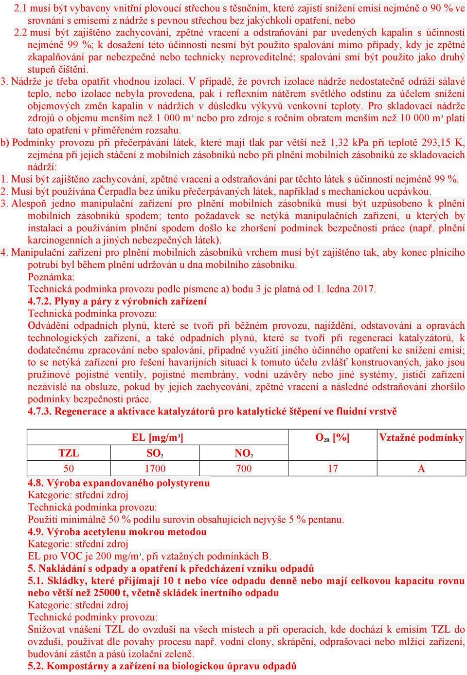 zkapalňování par nebezpečné nebo technicky neproveditelné; spalování smí být použito jako druhý stupeň čištění. 3. Nádrže je třeba opatřit vhodnou izolací.