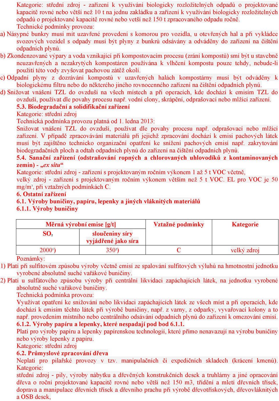 Technické provozu: a) Násypné bunkry musí mít uzavřené provedení s komorou pro vozidla, u otevřených hal a při vykládce svozových vozidel s odpady musí být plyny z bunkrů odsávány a odváděny do