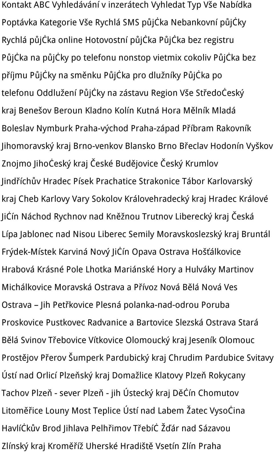 Hora Mělník Mladá Boleslav Nymburk Praha-východ Praha-západ Příbram Rakovník Jihomoravský kraj Brno-venkov Blansko Brno Břeclav Hodonín Vyškov Znojmo Jihočeský kraj České Budějovice Český Krumlov