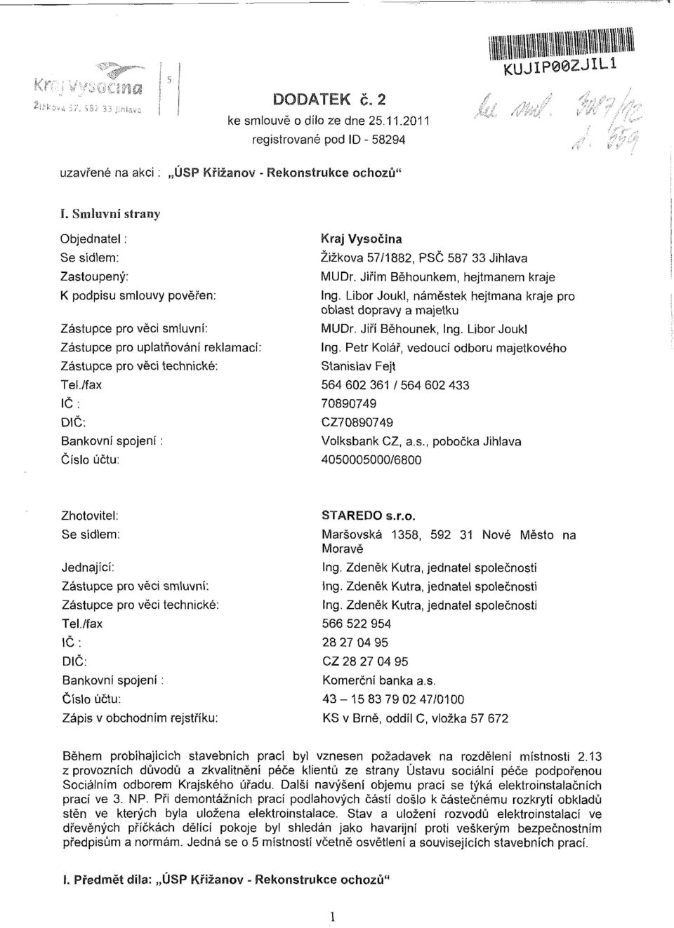 /fax IČ : DIČ: Bankovní spojení: Číslo účtu: Kraj Vysočina Žižkova 57/1882, PSČ 587 33 Jihlava MUDr. Jiřím Běhounkem, hejtmanem kraje Ing.