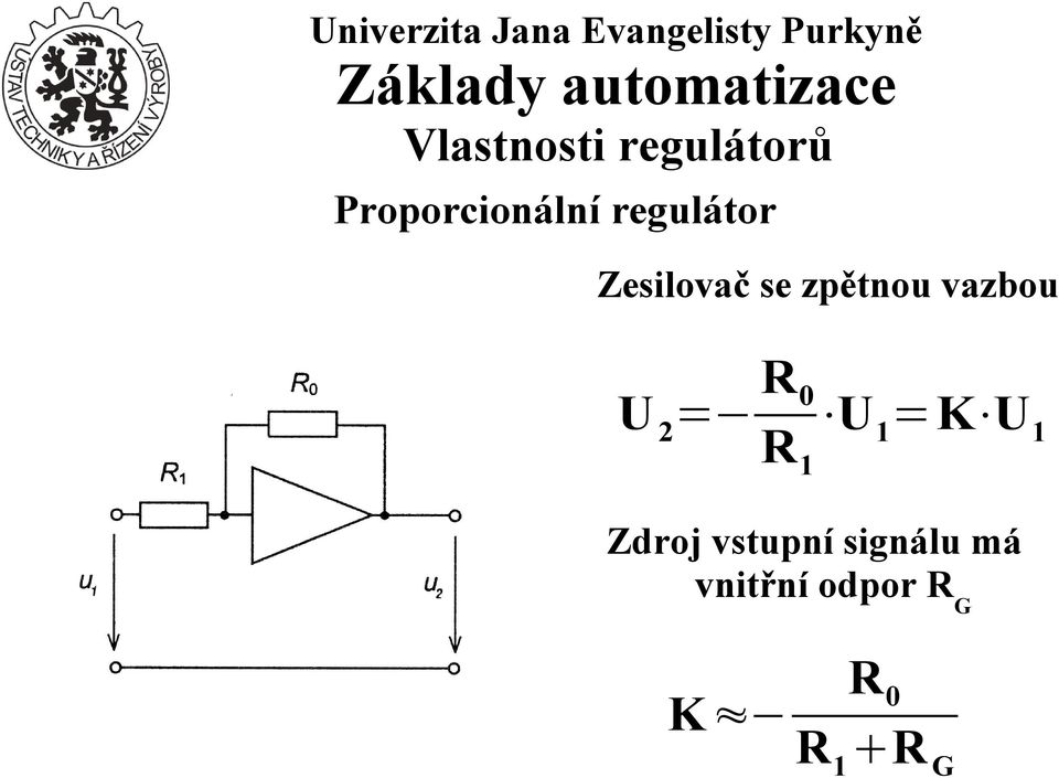 U 2= U 1=K U1 R1 Zdroj vstupní