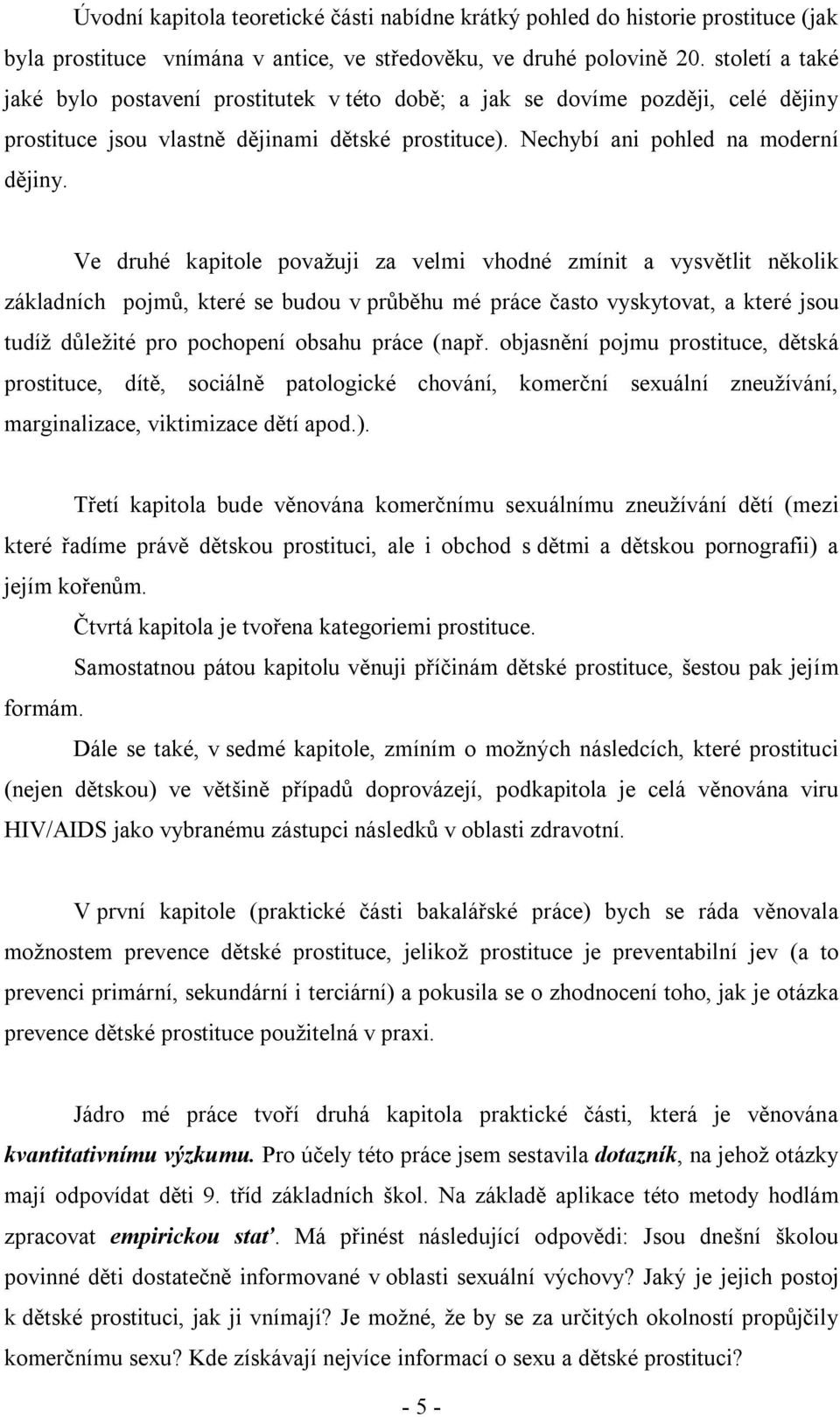 Ve druhé kapitole považuji za velmi vhodné zmínit a vysvětlit několik základních pojmů, které se budou v průběhu mé práce často vyskytovat, a které jsou tudíž důležité pro pochopení obsahu práce