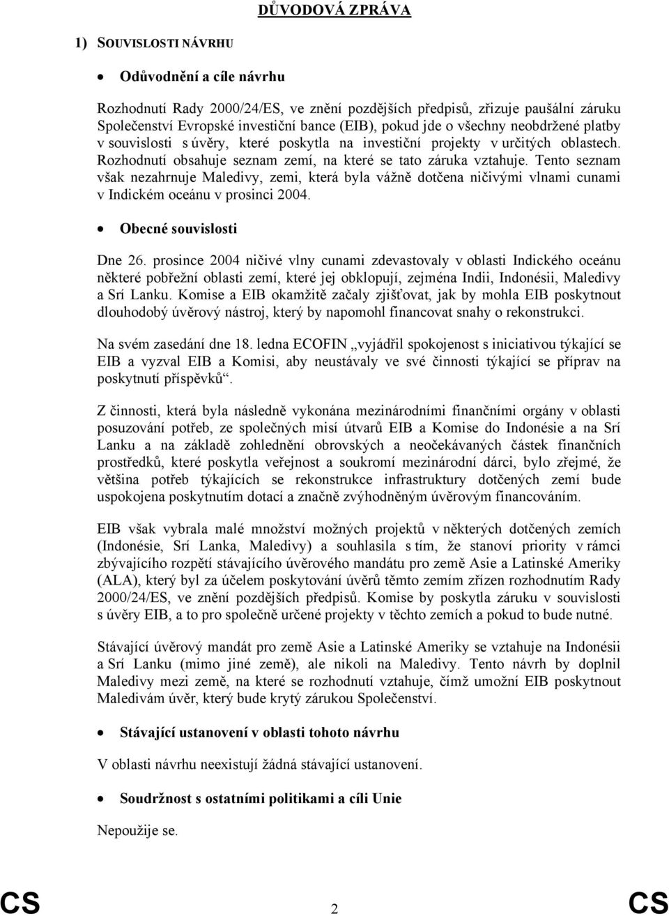 Tento seznam však nezahrnuje Maledivy, zemi, která byla vážně dotčena ničivými vlnami cunami v Indickém oceánu v prosinci 2004. Obecné souvislosti Dne 26.