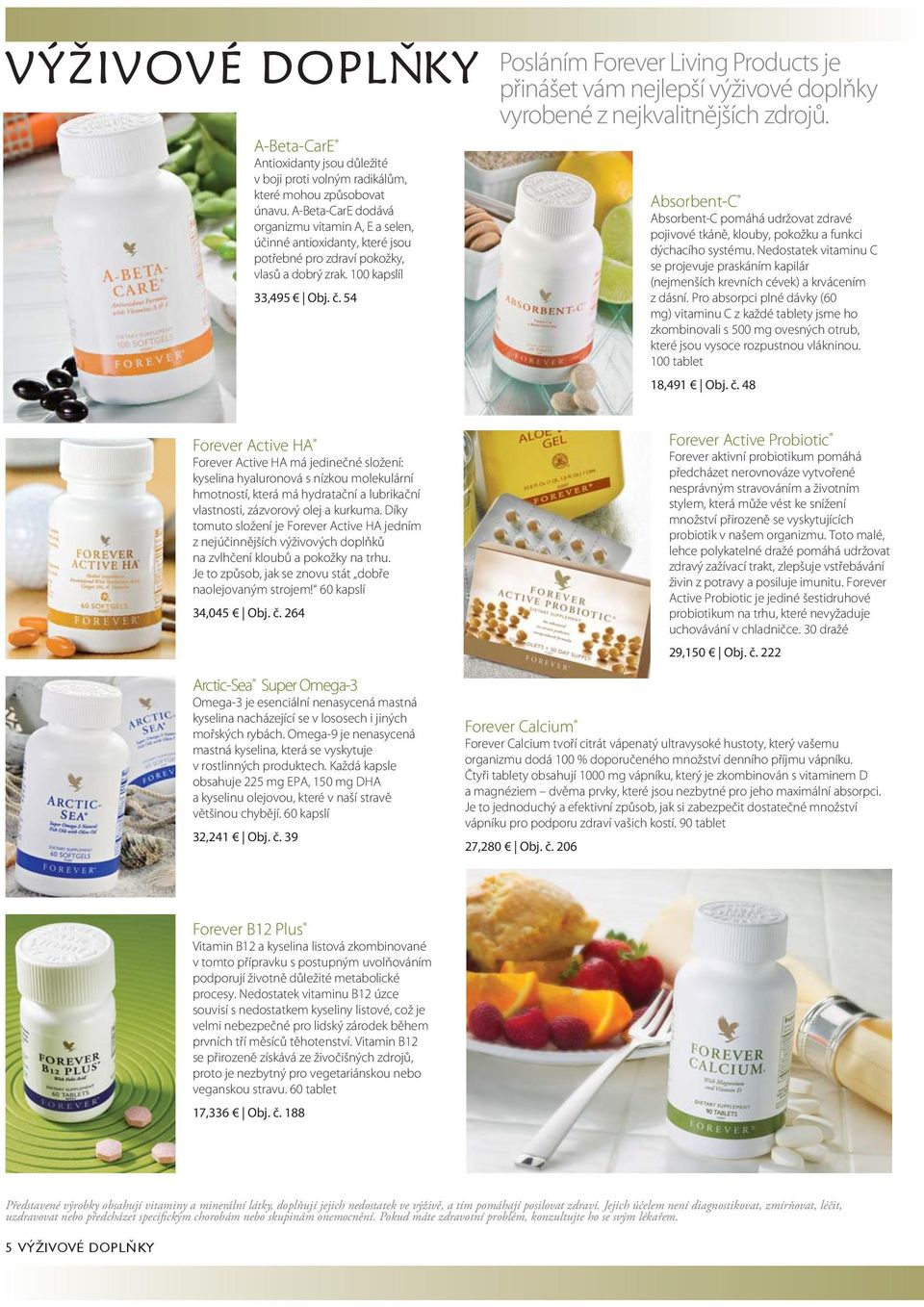 54 Posláním Forever Living Products je přinášet vám nejlepší výživové doplňky vyrobené z nejkvalitnějších zdrojů.