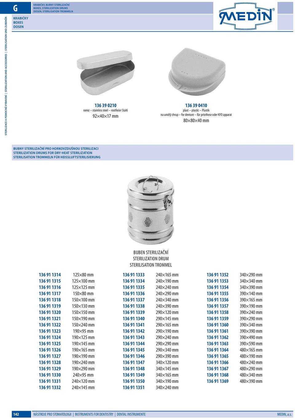 Dry-Heat Sterilization Sterilisation Trommeln für HeiSSluftsterilisierung 136 91 1314 125 80 mm 136 91 1315 125 100 mm 136 91 1316 125 125 mm 136 91 1317 150 80 mm 136 91 1318 150 100 mm 136 91 1319