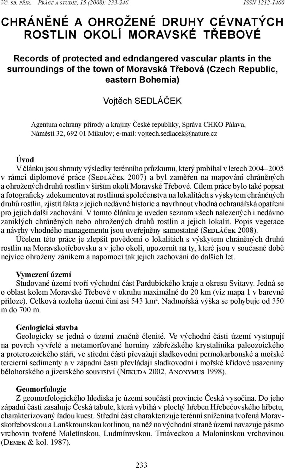 town of Moravská Třebová (Czech Republic, eastern Bohemia) Vojtěch SEDLÁČEK Agentura ochrany přírody a krajiny České republiky, Správa CHKO Pálava, Náměstí 32, 692 01 Mikulov; e-mail: vojtech.