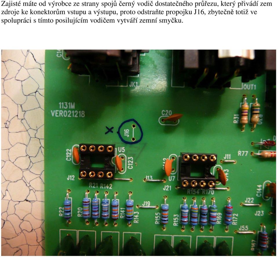 konektorům vstupu a výstupu, proto odstraňte propojku J16,