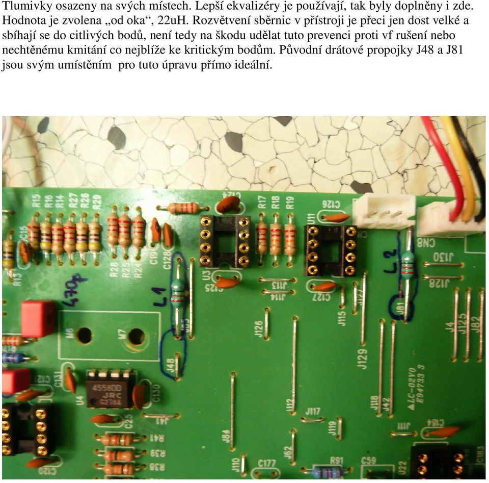 Rozvětvení sběrnic v přístroji je přeci jen dost velké a sbíhají se do citlivých bodů, není tedy na