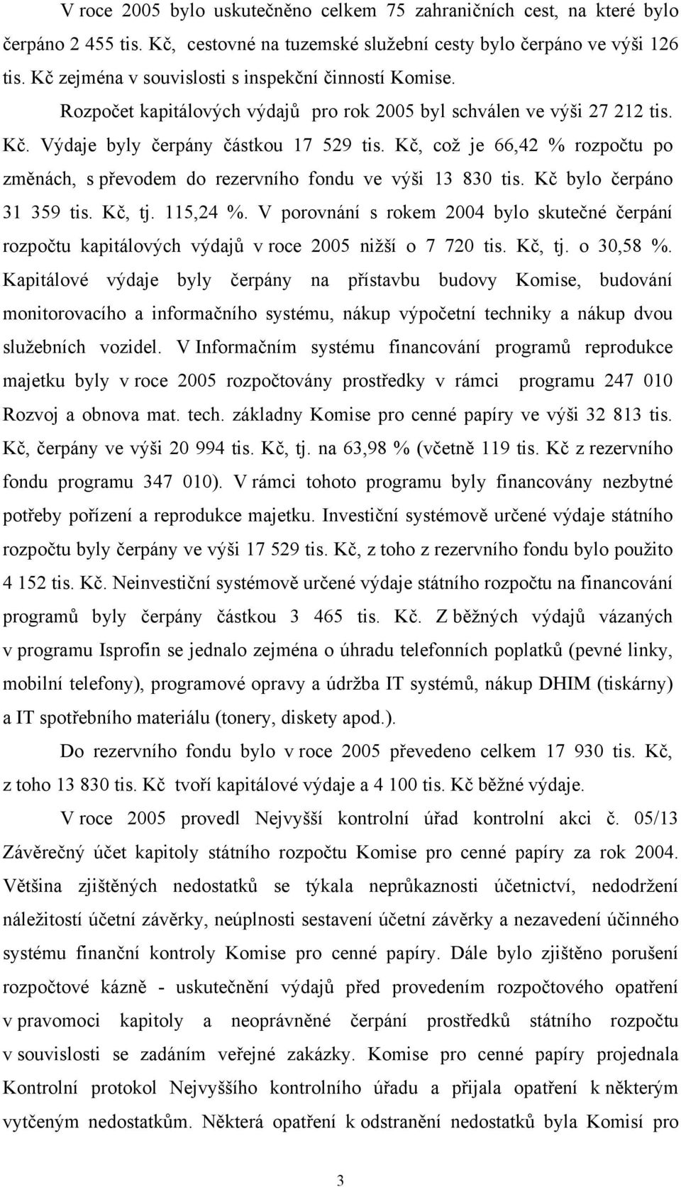 Kč, což je 66,42 % rozpočtu po změnách, s převodem do rezervního fondu ve výši 13 830 tis. Kč bylo čerpáno 31 359 tis. Kč, tj. 115,24 %.