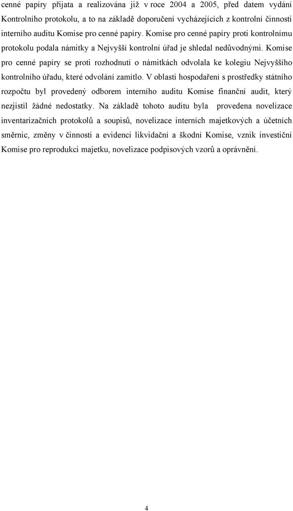 Komise pro cenné papíry se proti rozhodnutí o námitkách odvolala ke kolegiu Nejvyššího kontrolního úřadu, které odvolání zamítlo.