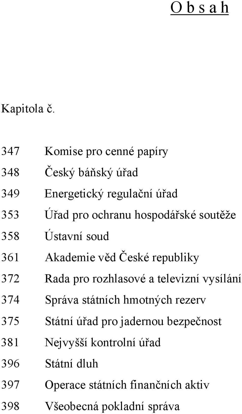 hospodářské soutěže 358 Ústavní soud 361 Akademie věd České republiky 372 Rada pro rozhlasové a televizní