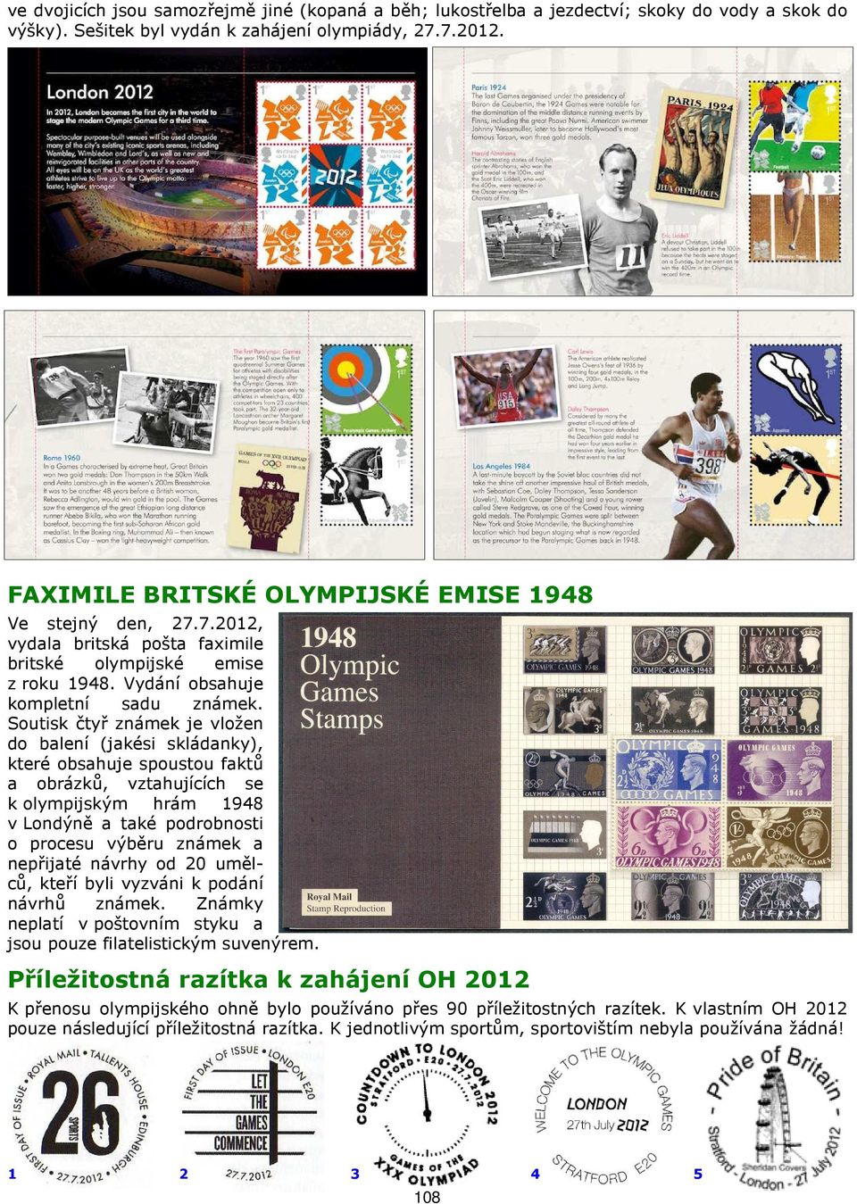 Soutisk čtyř známek je vložen do balení (jakési skládanky), které obsahuje spoustou faktů a obrázků, vztahujících se k olympijským hrám 1948 v Londýně a také podrobnosti o procesu výběru známek a