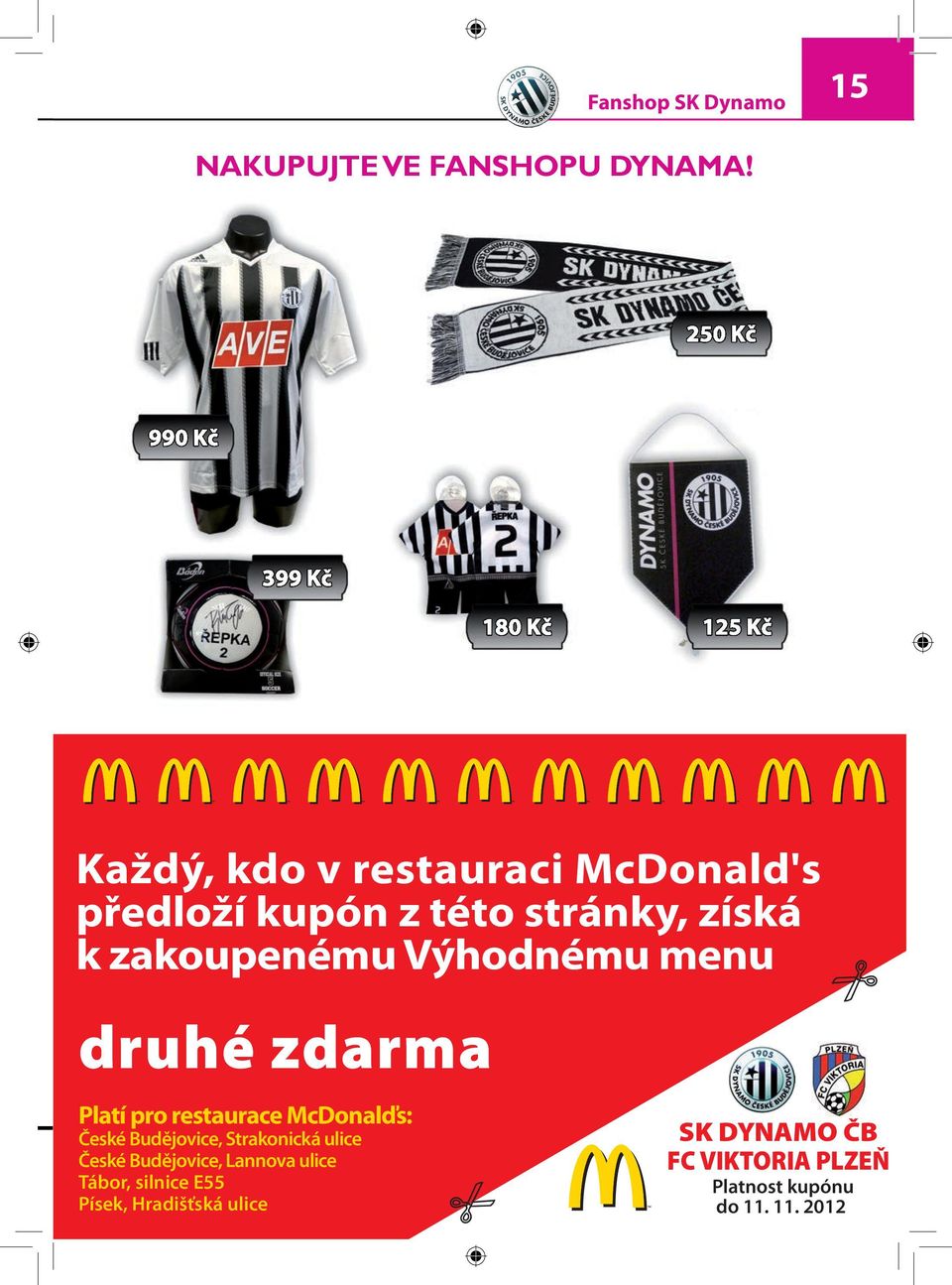 Výhodnému menu druhé zdarma Platí pro restaurace McDonalďs: České Budějovice,