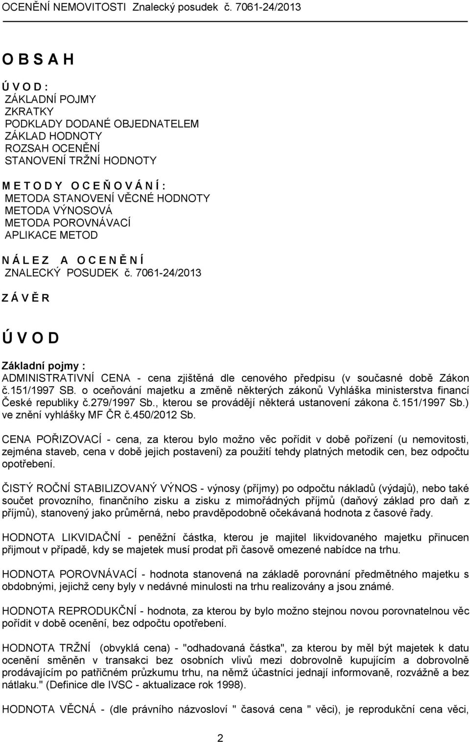 7061-24/2013 Z Á V Ě R Ú V O D Základní pojmy : ADMINISTRATIVNÍ CENA - cena zjištěná dle cenového předpisu (v současné době Zákon č.151/1997 SB.