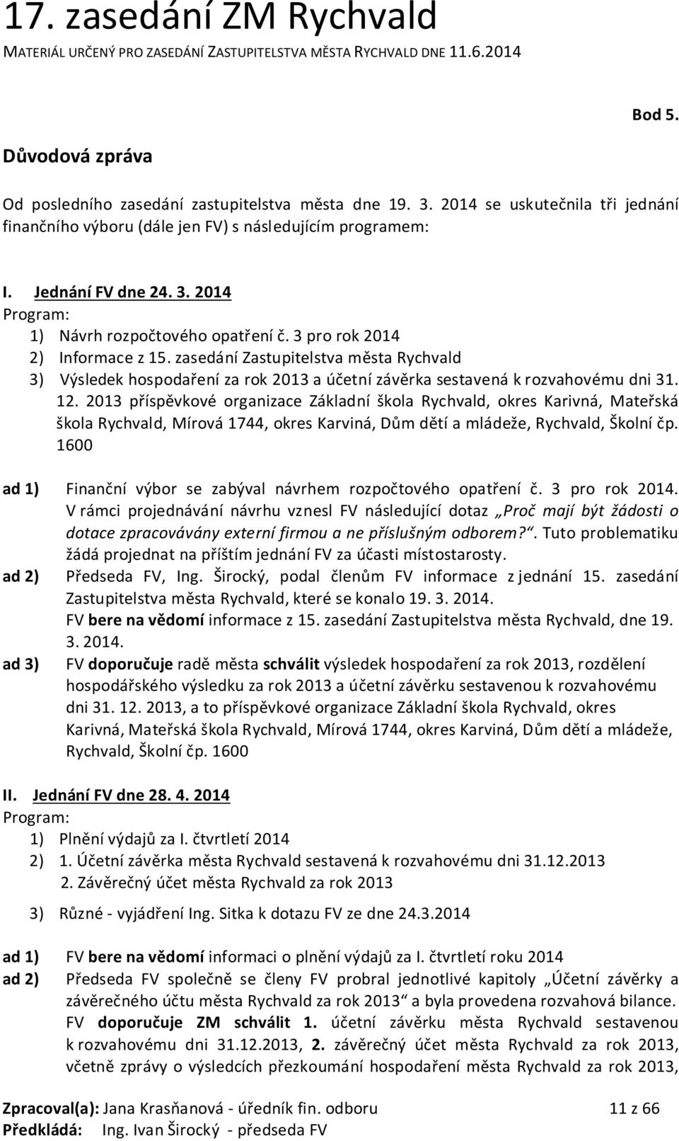 2013 příspěvkové organizace Základní škola Rychvald, okres Karivná, Mateřská škola Rychvald, Mírová 1744, okres Karviná, Dům dětí a mládeže, Rychvald, Školní čp.