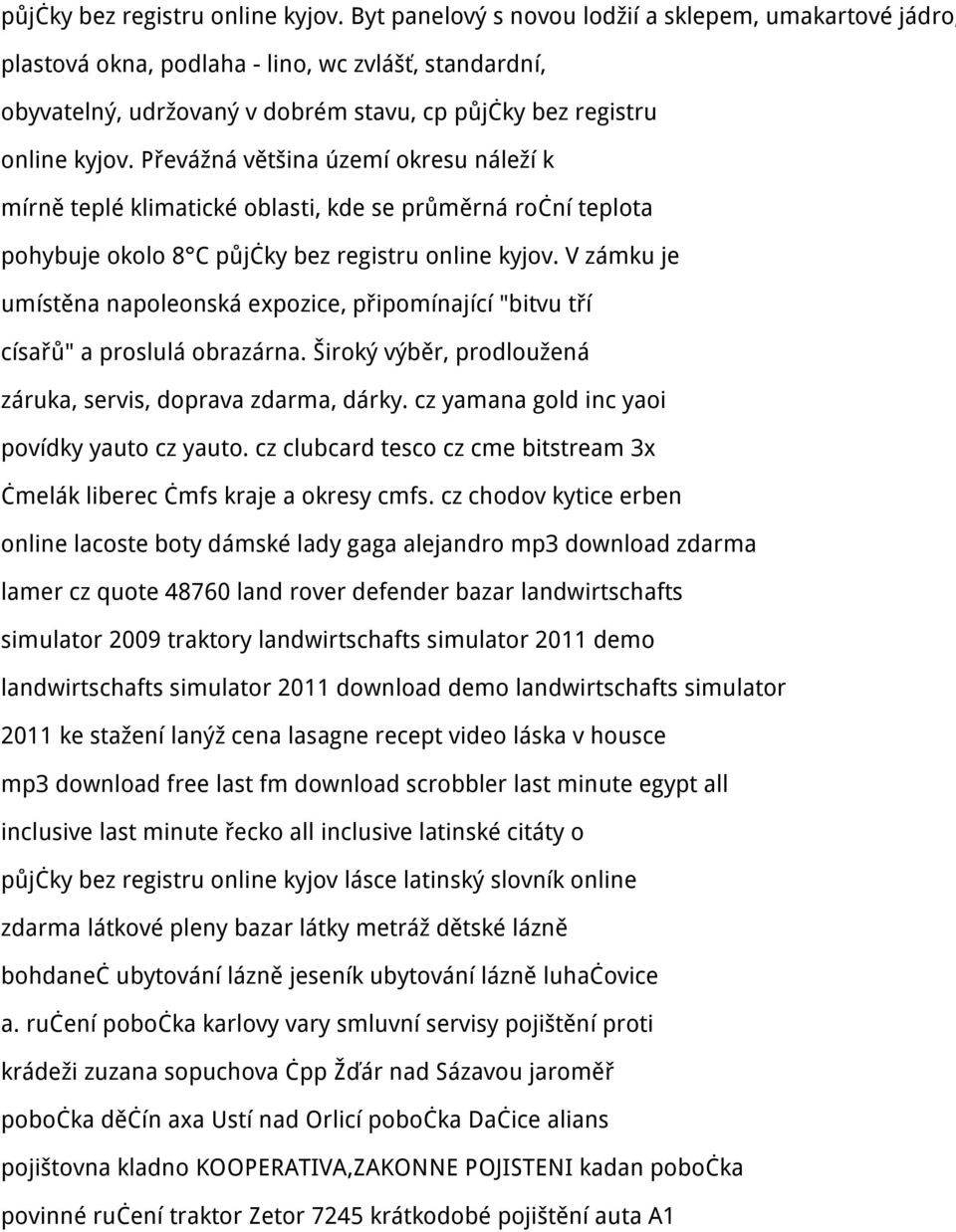 teplé klimatické oblasti, kde se průměrná roční teplota pohybuje okolo 8 C  V zámku je umístěna napoleonská expozice, připomínající "bitvu tří císařů" a proslulá obrazárna.