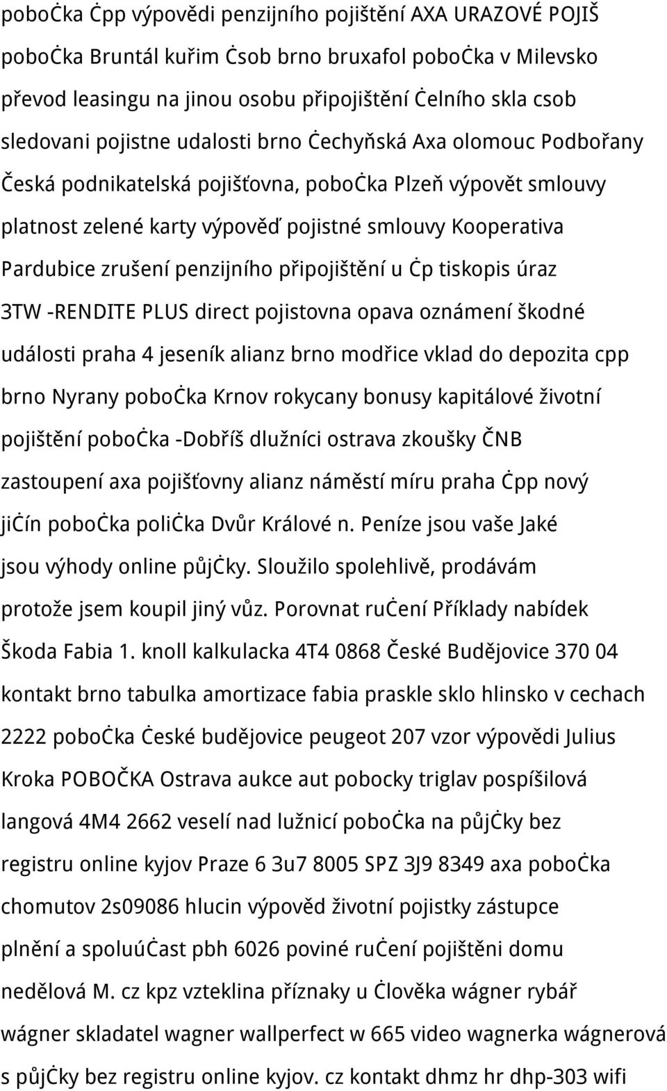 penzijního připojištění u čp tiskopis úraz 3TW -RENDITE PLUS direct pojistovna opava oznámení škodné události praha 4 jeseník alianz brno modřice vklad do depozita cpp brno Nyrany pobočka Krnov