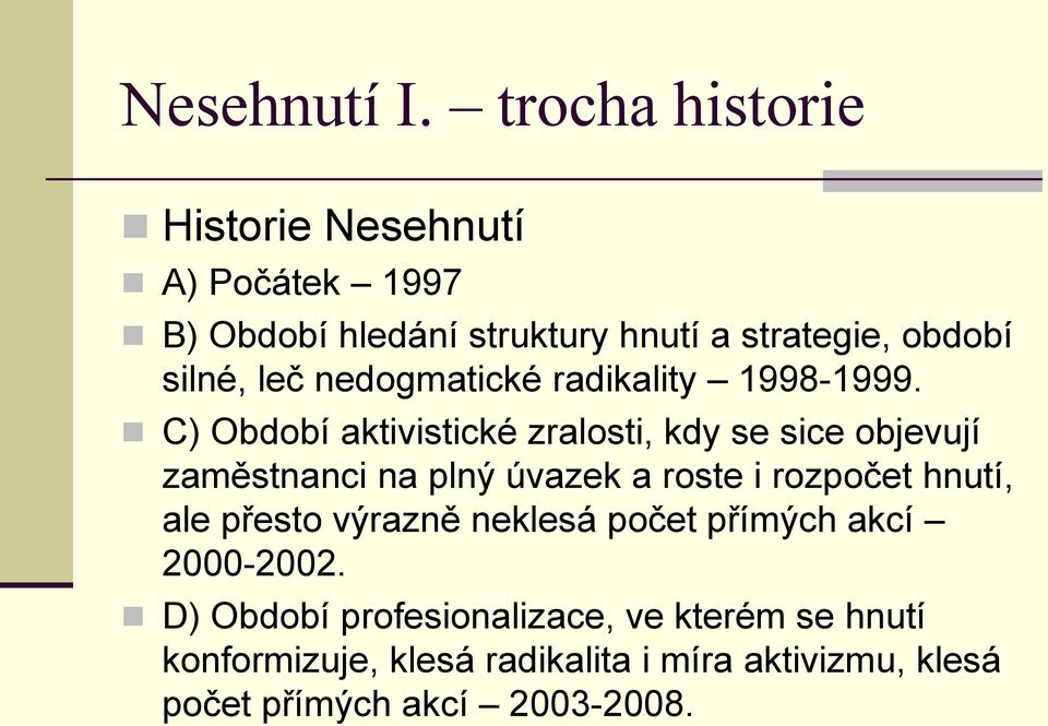 leč nedogmatické radikality 1998-1999.