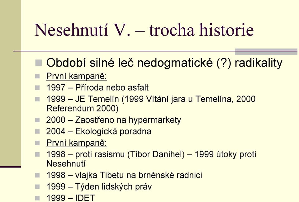 Temelína, 2000 Referendum 2000) 2000 Zaostřeno na hypermarkety 2004 Ekologická poradna První