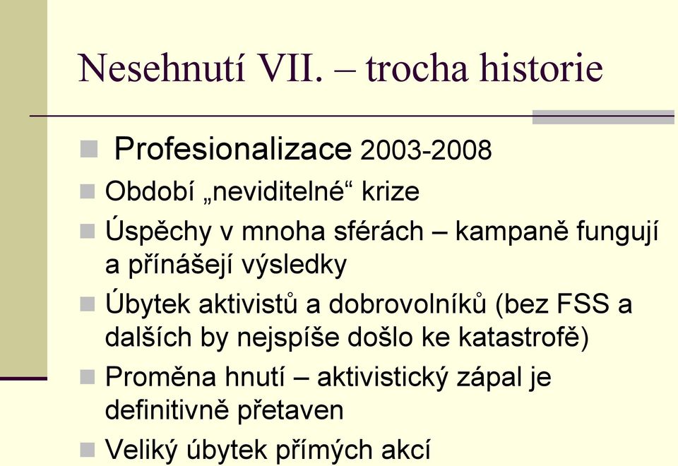 mnoha sférách kampaně fungují a přínášejí výsledky Úbytek aktivistů a