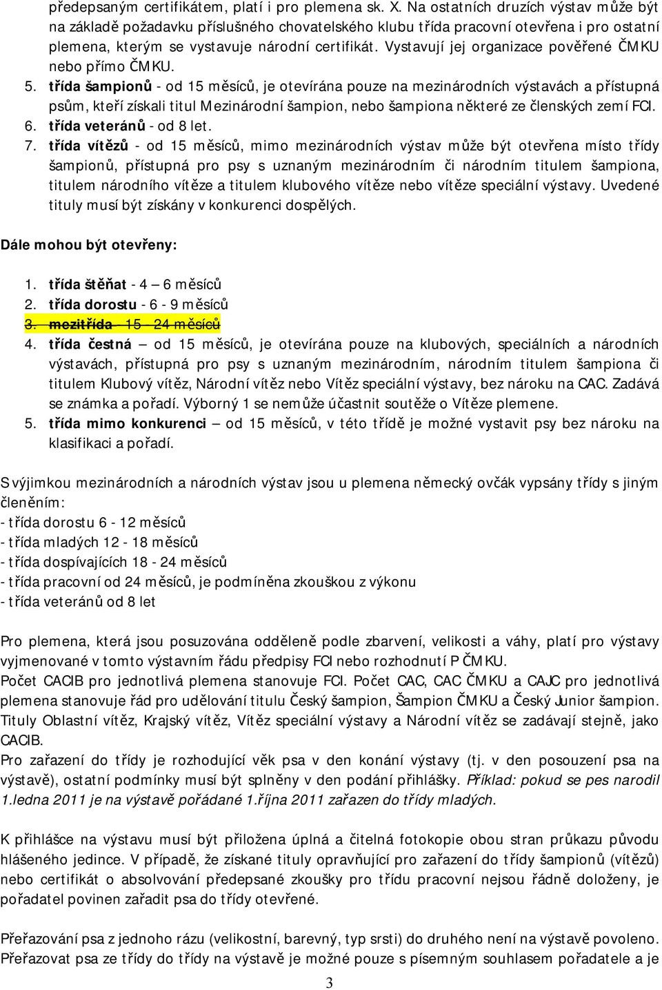 Vystavují jej organizace pověřené ČMKU nebo přímo ČMKU. 5.