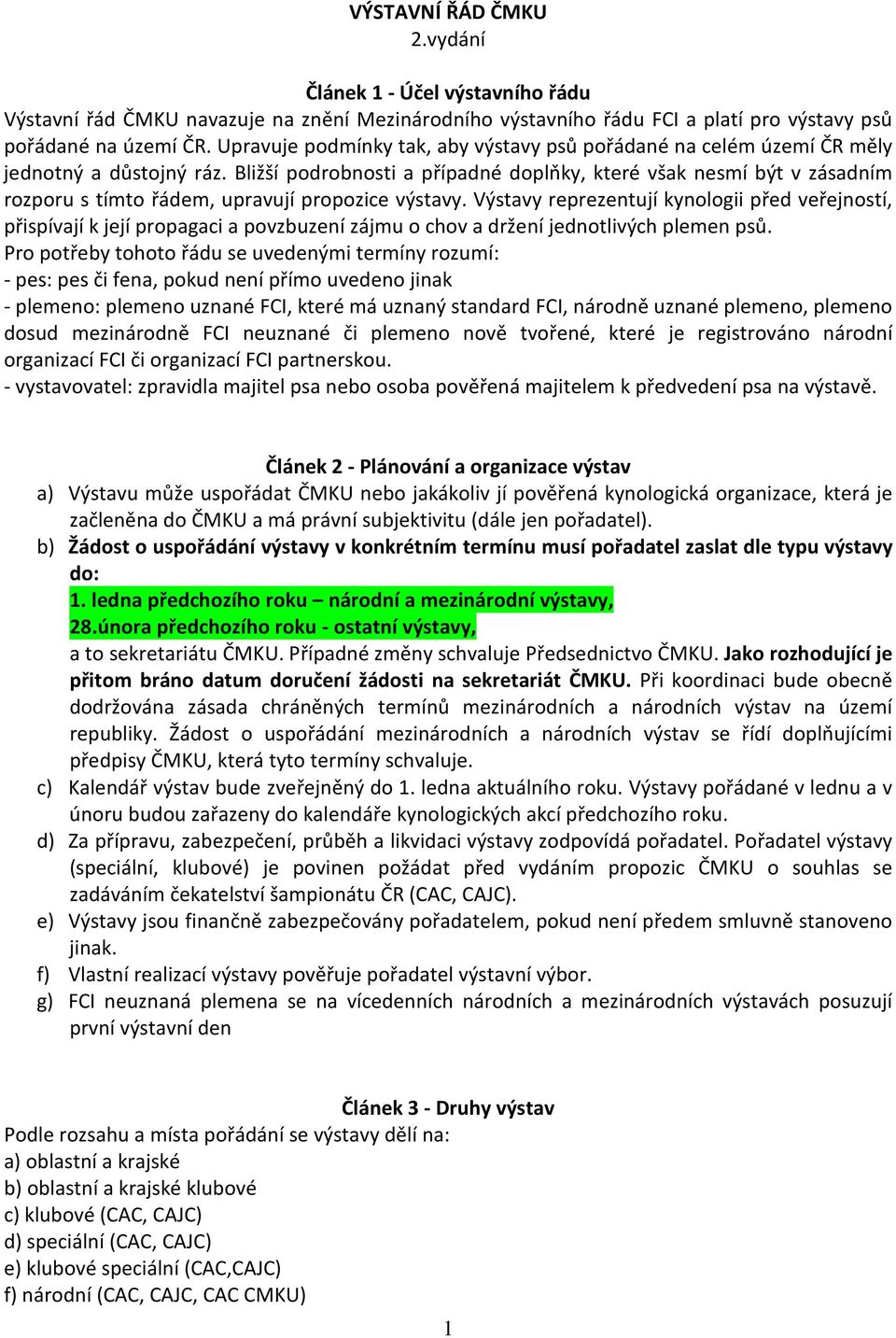 Bližší podrobnosti a případné doplňky, které však nesmí být v zásadním rozporu s tímto řádem, upravují propozice výstavy.