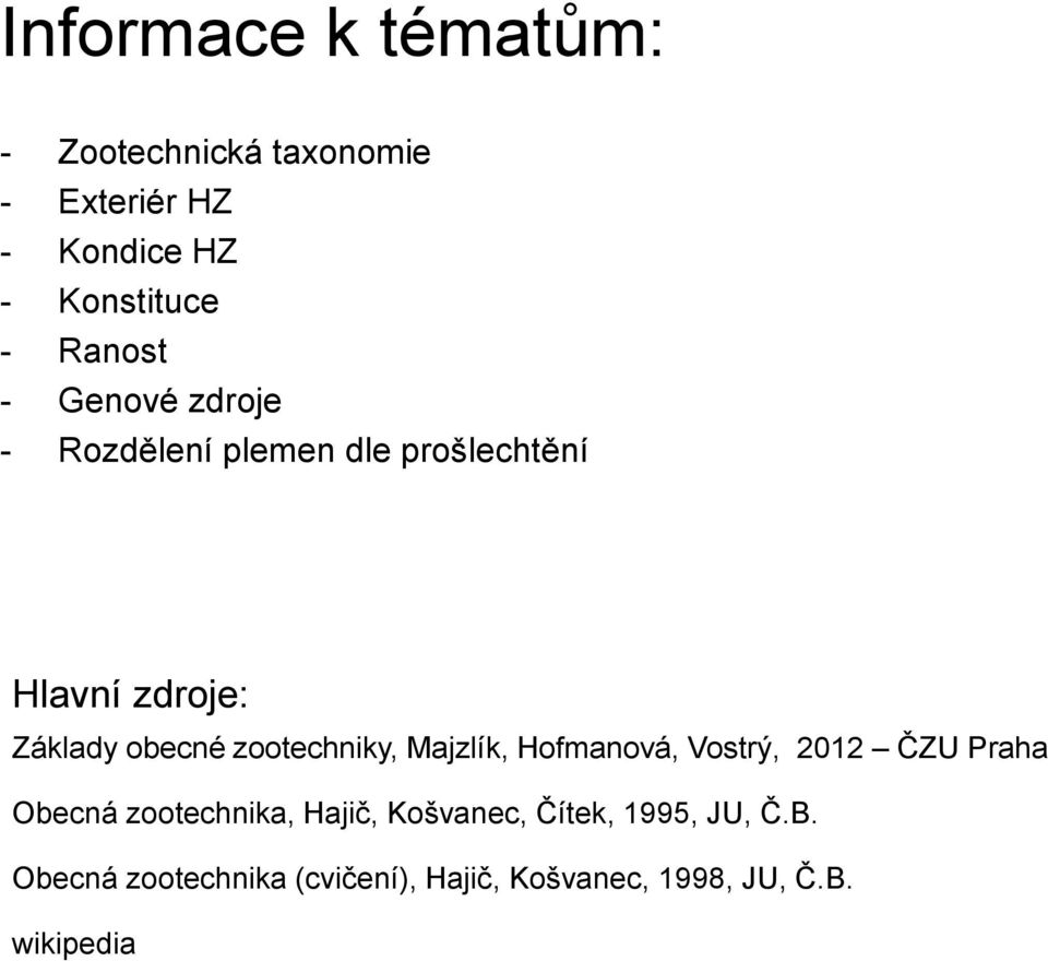 zootechniky, Majzlík, Hofmanová, Vostrý, 2012 ČZU Praha Obecná zootechnika, Hajič,