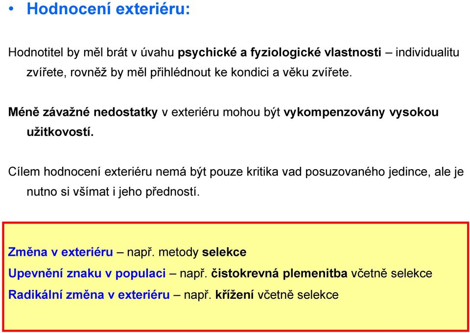 Cílem hodnocení exteriéru nemá být pouze kritika vad posuzovaného jedince, ale je nutno si všímat i jeho předností.