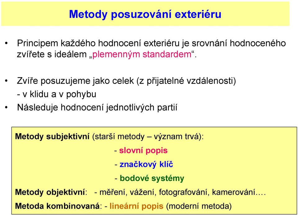 Zvíře posuzujeme jako celek (z přijatelné vzdálenosti) - v klidu a v pohybu Následuje hodnocení jednotlivých