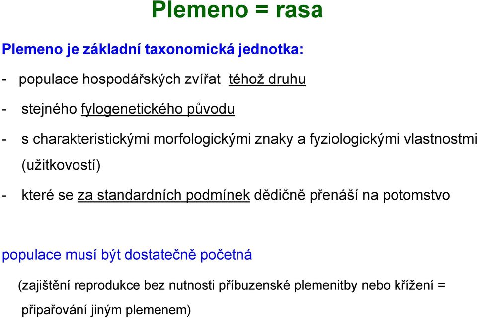 (užitkovostí) - které se za standardních podmínek dědičně přenáší na potomstvo populace musí být