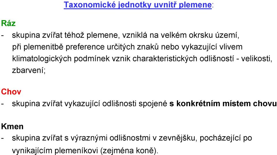 odlišností - velikosti, zbarvení; Chov - skupina zvířat vykazující odlišnosti spojené s konkrétním místem chovu