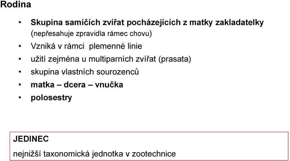 zejména u multiparních zvířat (prasata) skupina vlastních sourozenců