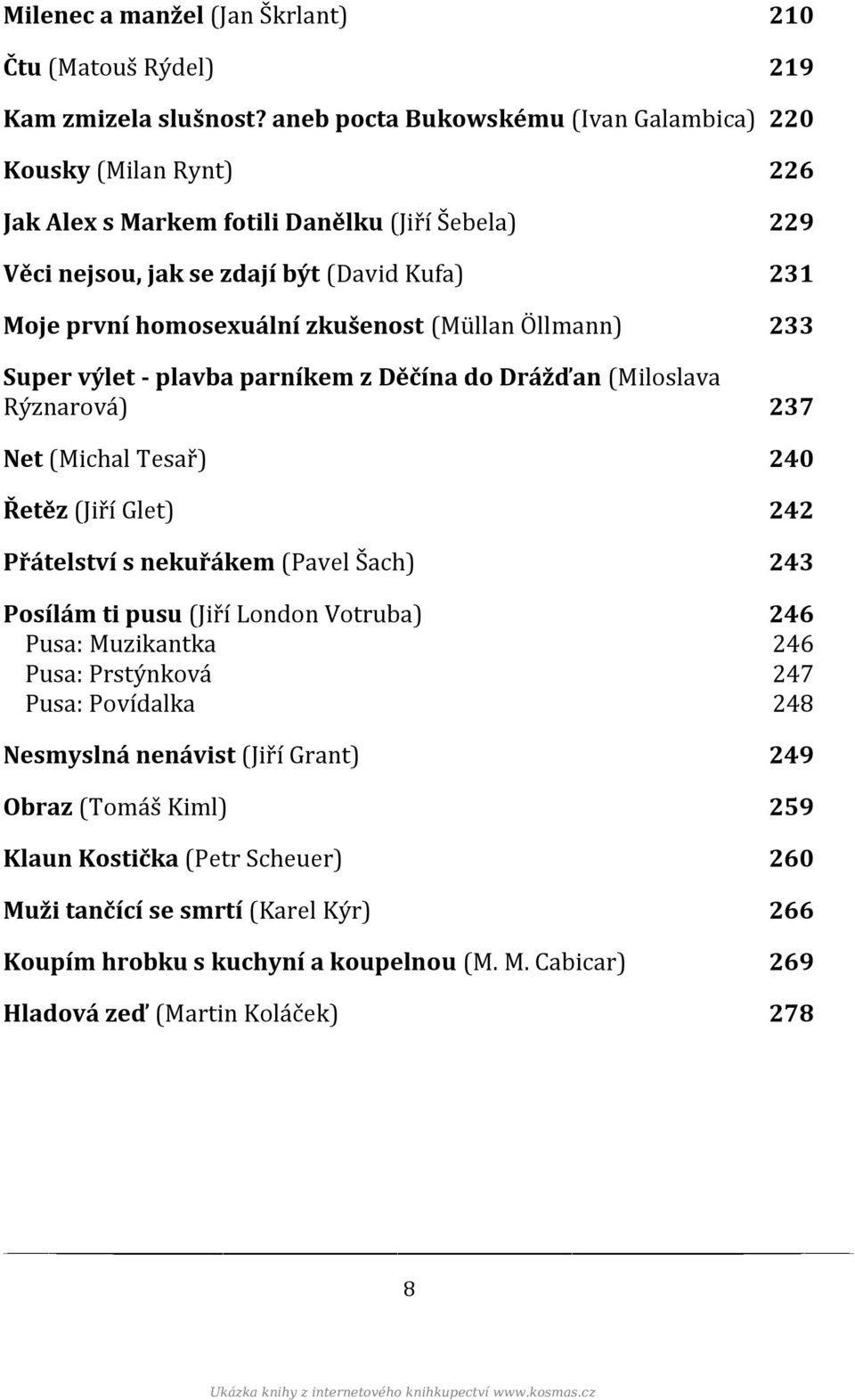 (Müllan Öllmann) 233 Super výlet - plavba parníkem z Děčína do Drážďan (Miloslava Rýznarová) 237 Net (Michal Tesař) 240 Řetěz (Jiří Glet) 242 Přátelství s nekuřákem (Pavel Šach) 243 Posílám ti pusu