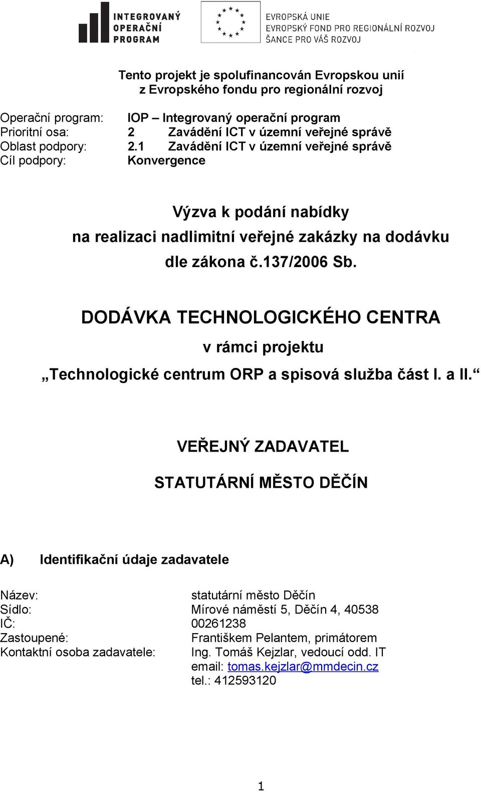 DODÁVKA TECHNOLOGICKÉHO CENTRA v rámci projektu Technologické centrum ORP a spisová služba část I. a II.